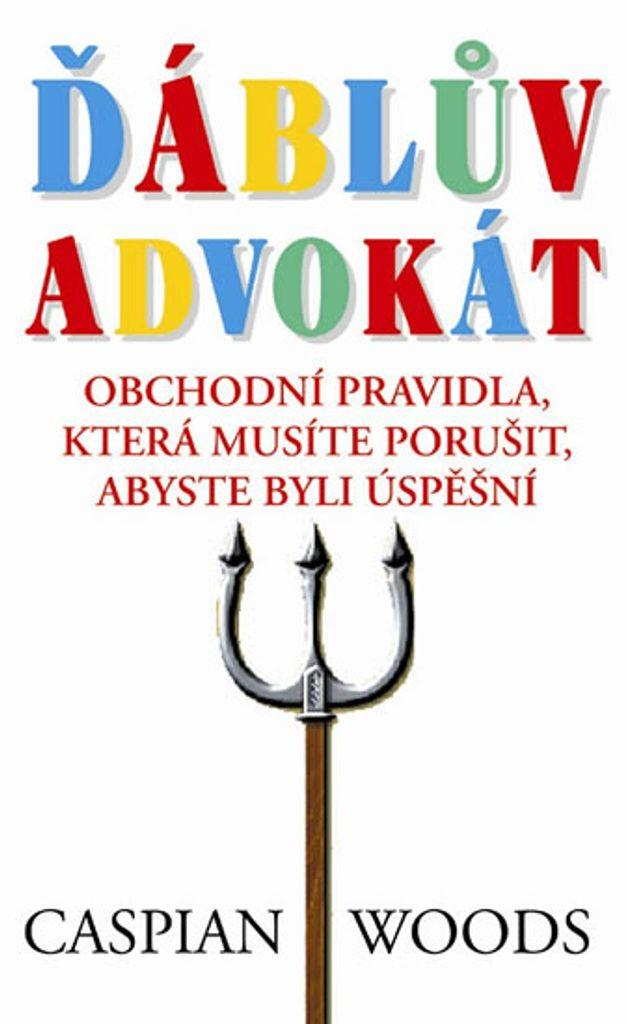 Ďáblův advokát - Obchodní pravidla která musíte porušit, abyste byli úspěšní